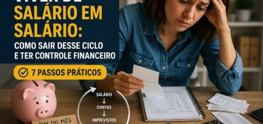 7 passos para sair do ciclo de viver de salário em salário (guia prático)